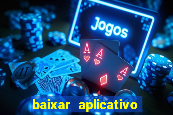 baixar aplicativo do jogo do tigrinho