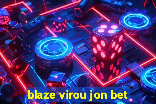 blaze virou jon bet