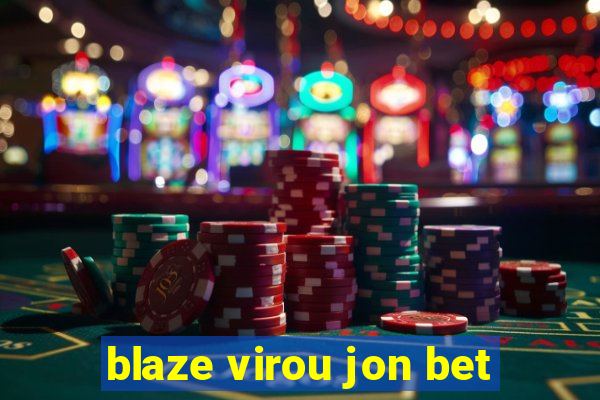 blaze virou jon bet