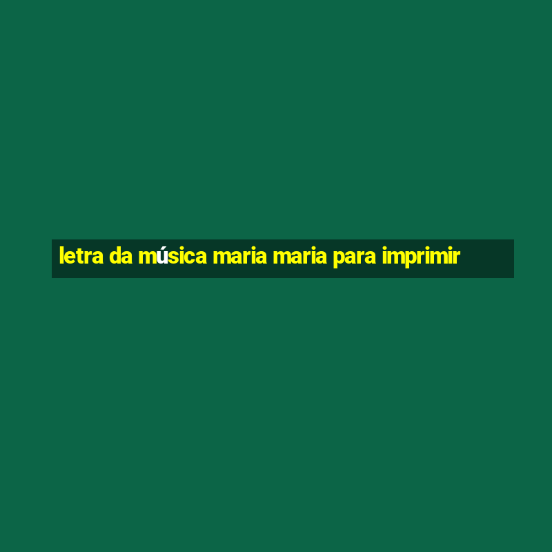 letra da música maria maria para imprimir