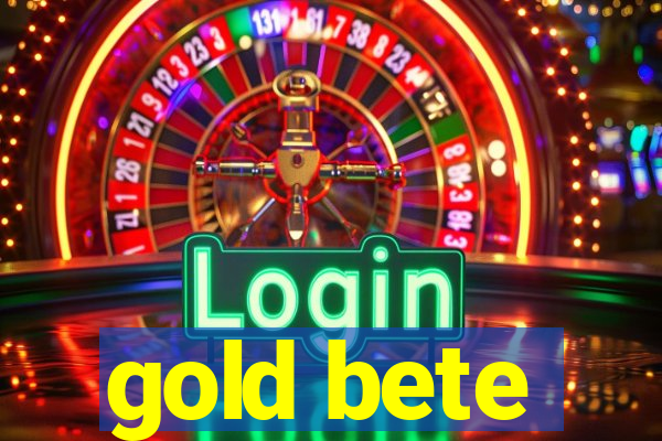 gold bete