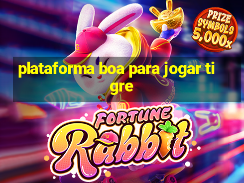 plataforma boa para jogar tigre