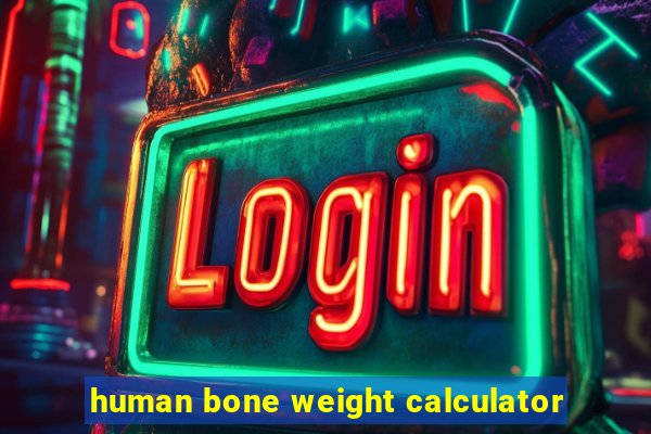 human bone weight calculator