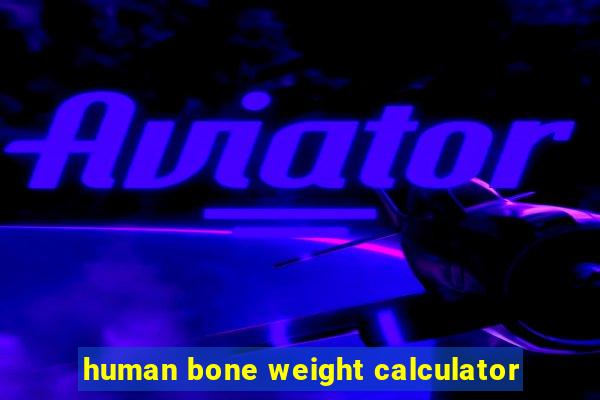 human bone weight calculator