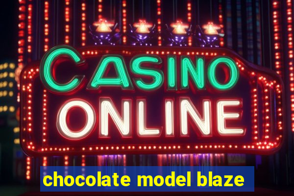 chocolate model blaze