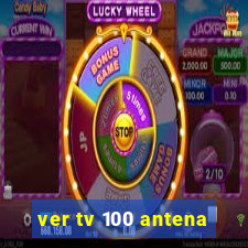 ver tv 100 antena