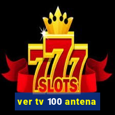 ver tv 100 antena