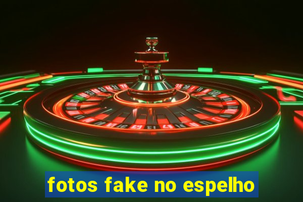 fotos fake no espelho