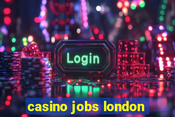 casino jobs london