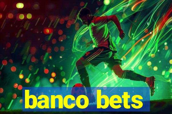 banco bets