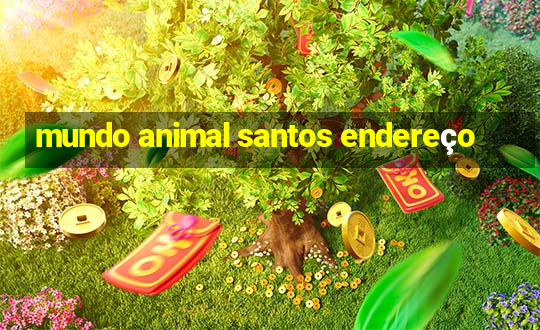 mundo animal santos endereço