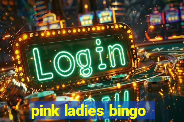 pink ladies bingo