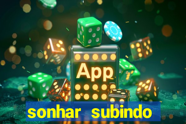 sonhar subindo degraus jogo do bicho