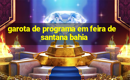 garota de programa em feira de santana bahia