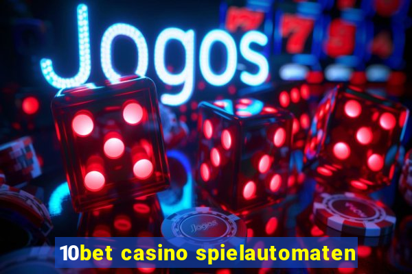 10bet casino spielautomaten