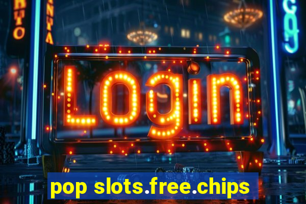 pop slots.free.chips