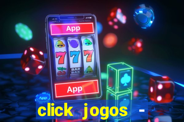 click jogos - ganhar dinheiro