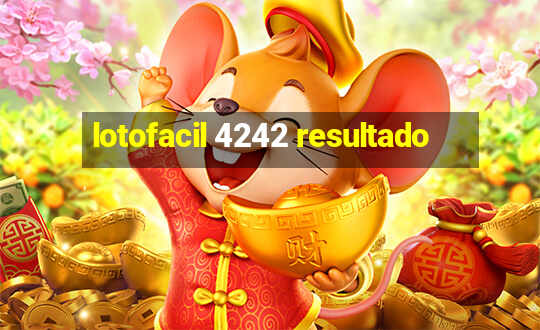 lotofacil 4242 resultado