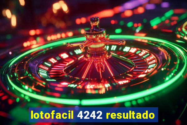 lotofacil 4242 resultado