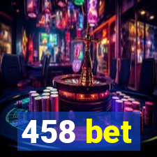 458 bet