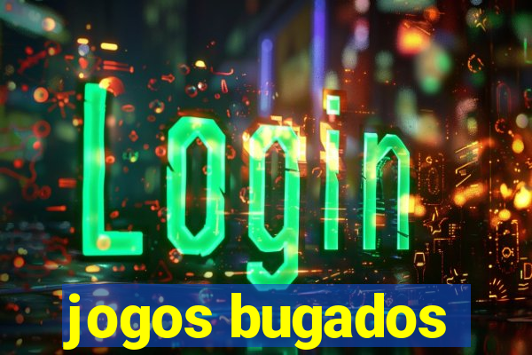 jogos bugados