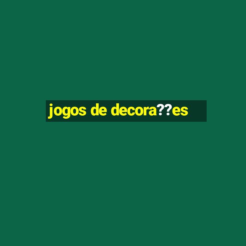 jogos de decora??es