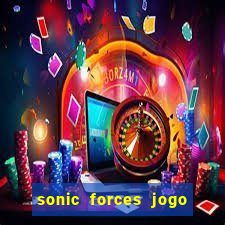 sonic forces jogo de corrida dinheiro infinito