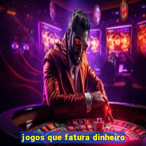 jogos que fatura dinheiro