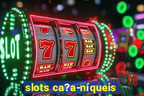 slots ca?a-níqueis