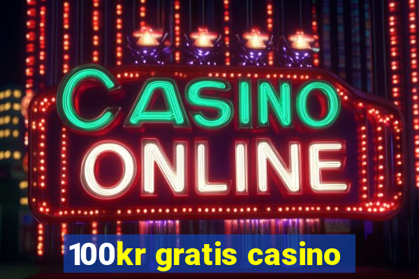 100kr gratis casino