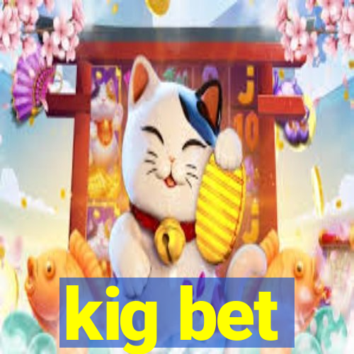 kig bet