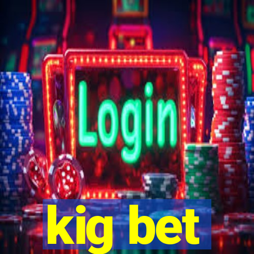 kig bet