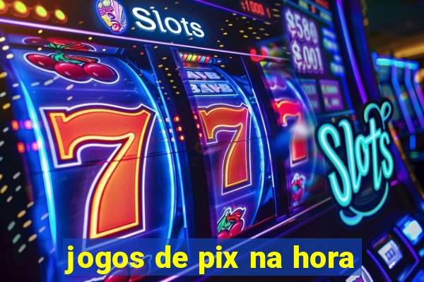 jogos de pix na hora