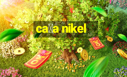 ca莽a nikel