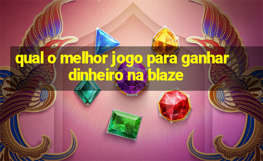 qual o melhor jogo para ganhar dinheiro na blaze