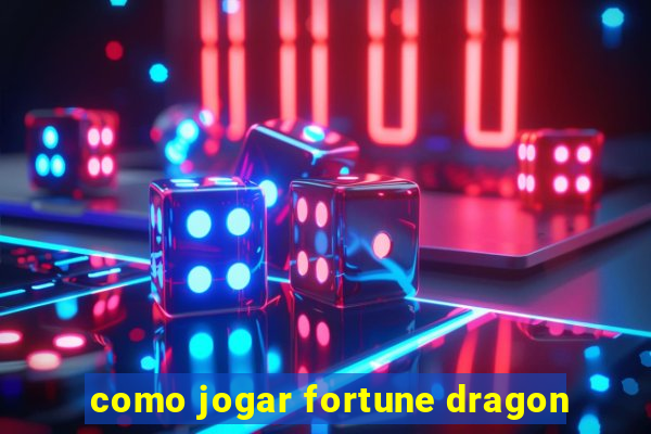 como jogar fortune dragon