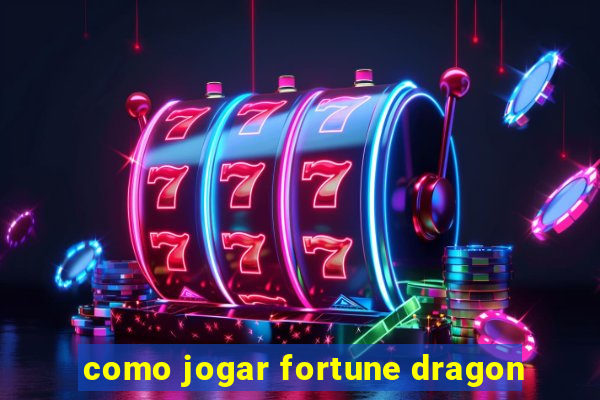 como jogar fortune dragon