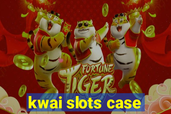 kwai slots case