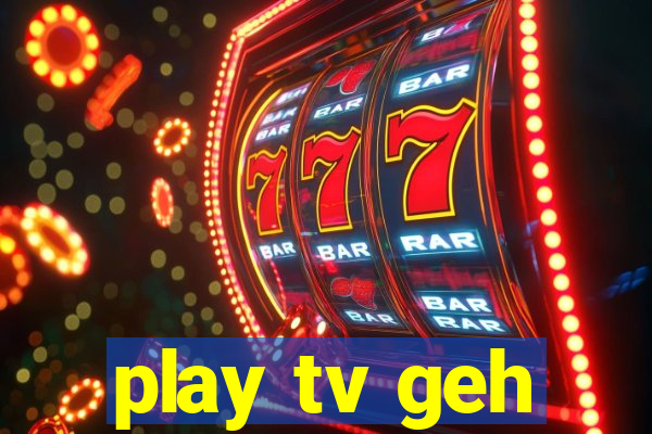 play tv geh