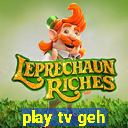 play tv geh