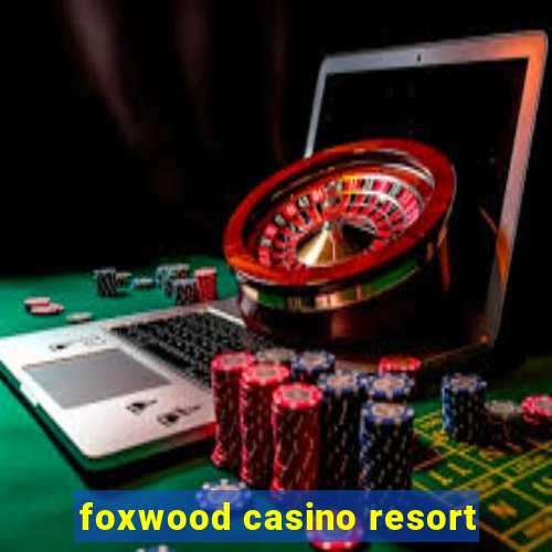 foxwood casino resort