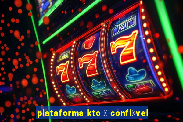 plataforma kto 茅 confi谩vel