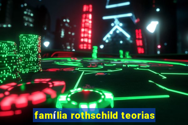 família rothschild teorias