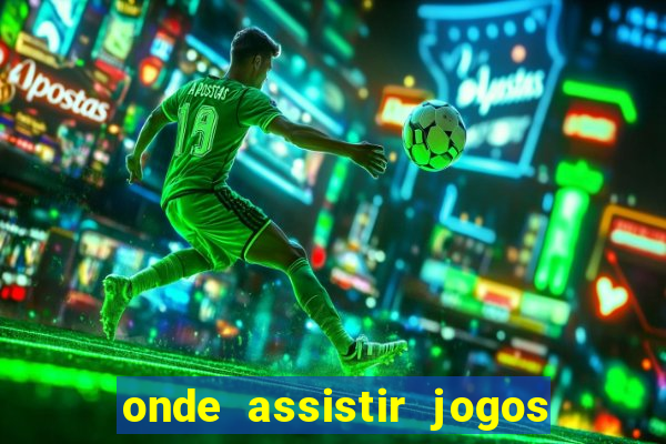 onde assistir jogos champions hoje