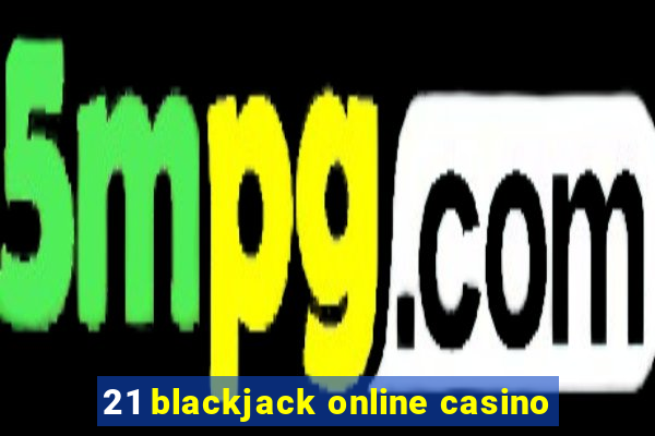 21 blackjack online casino