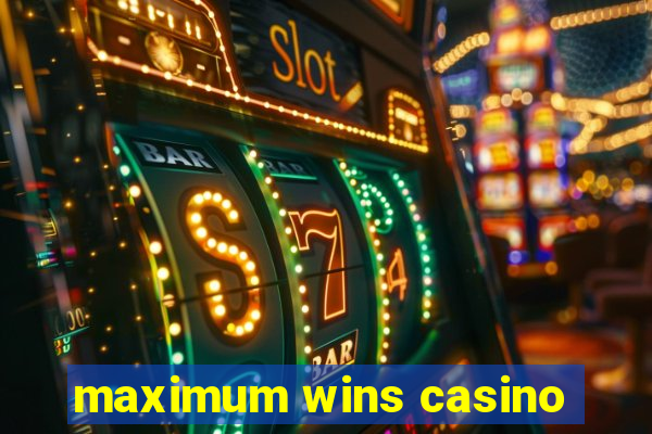 maximum wins casino