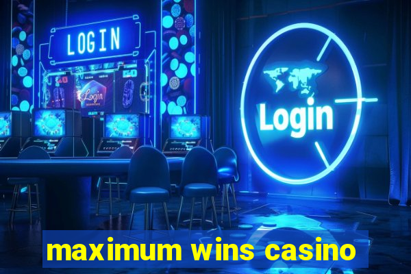 maximum wins casino