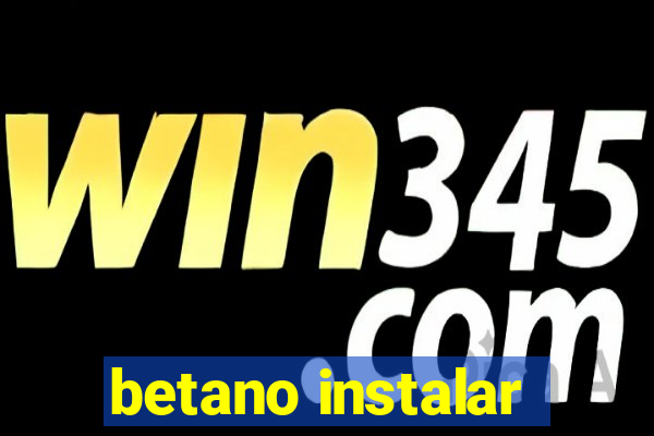 betano instalar