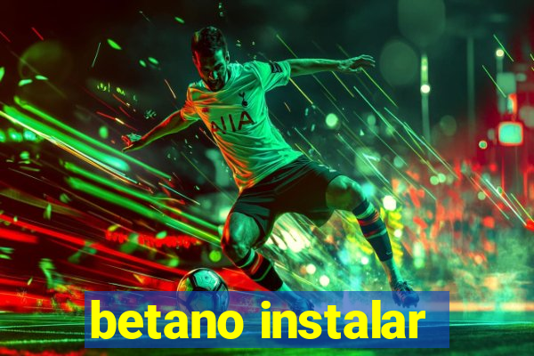 betano instalar