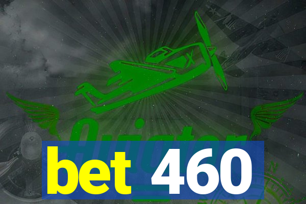 bet 460